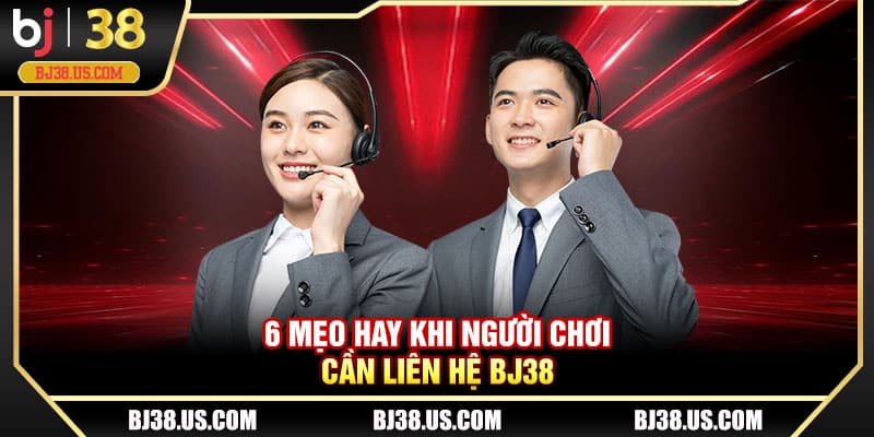 6 mẹo hay khi người chơi cần liên hệ BJ38