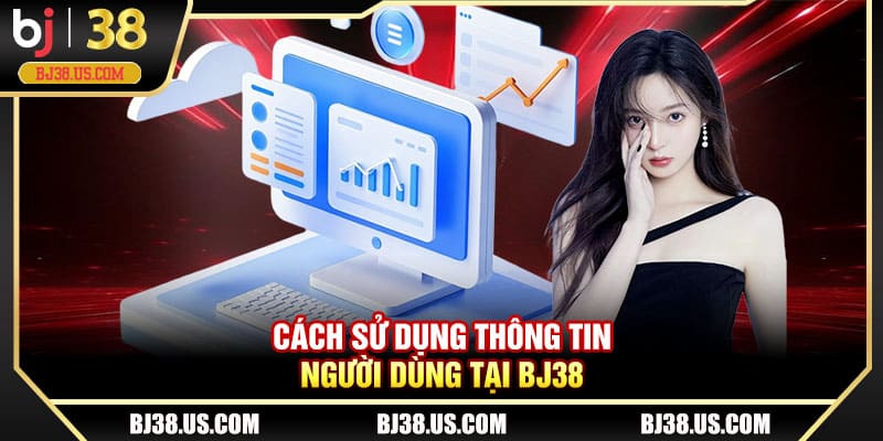 Cách sử dụng thông tin người dùng tại BJ38