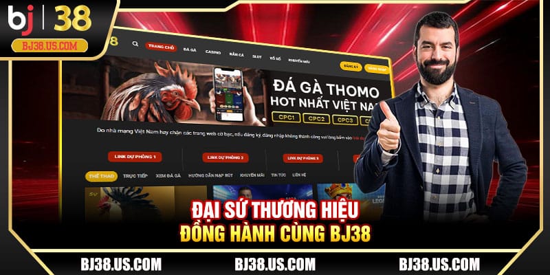 Đại sứ thương hiệu đồng hành cùng BJ38