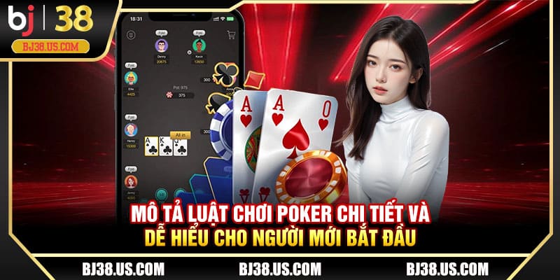 Mô tả luật chơi Poker chi tiết và dễ hiểu cho người mới bắt đầu