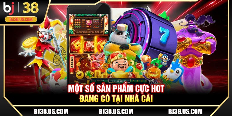 Một số sản phẩm cực hot đang có tại nhà cái