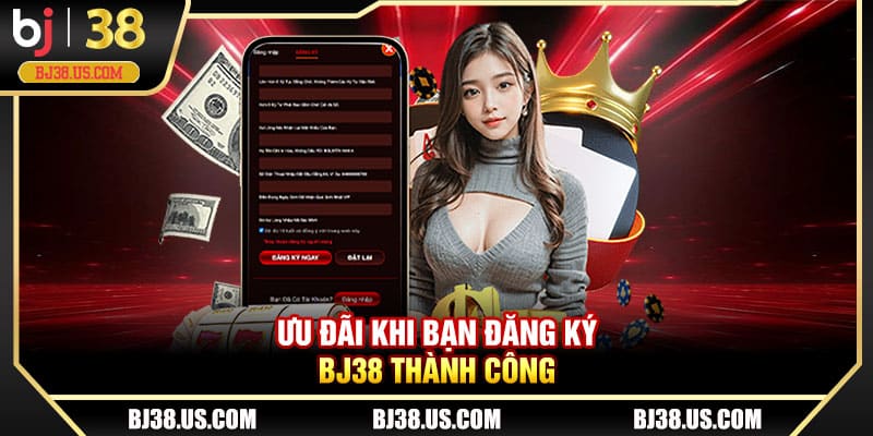 Ưu đãi khi bạn đăng ký BJ38 thành công